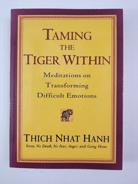 Taming the Tiger Within: Meditations on Transforming Difficult Emotions by Thich